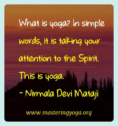 Nirmala Devi Mataji Yoga Quotes  - What is yoga? In simple words, it is taking your attention
